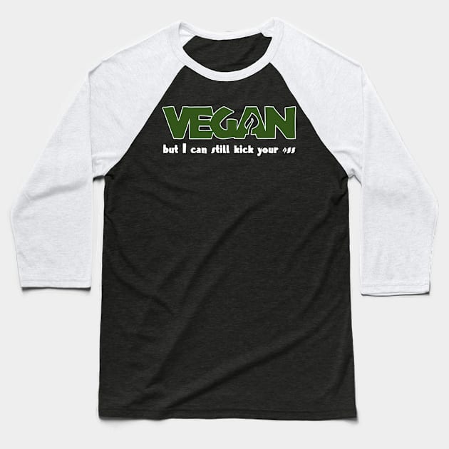 Vegan But I Can Still Kick Your *ss Baseball T-Shirt by Kev Brett Designs